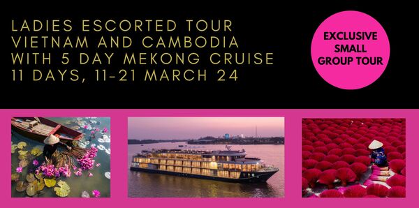 Ladies Escorted Vietnam and Cambodia Tours and river cruise holiday experience